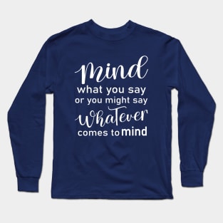 Mind what you say or you might say whatever comes to mind, Wise Mind Long Sleeve T-Shirt